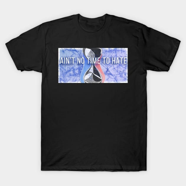 Ain't No Time to Hate  Batik style hourglass Grateful Dead and company T-Shirt by Aurora X